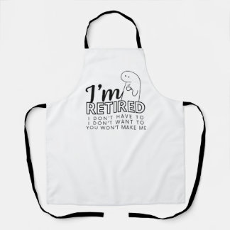 I'm Retired I don't want/ don't have to Apron