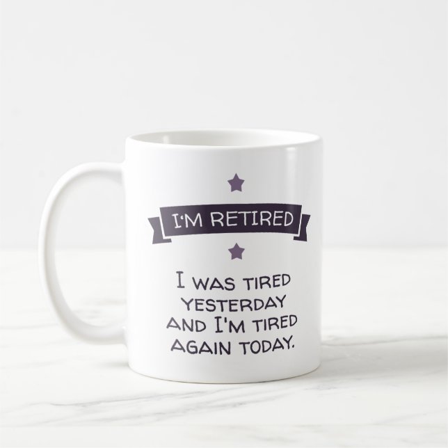 I'm retired. I was tired yesterday ... Coffee Mug (Left)