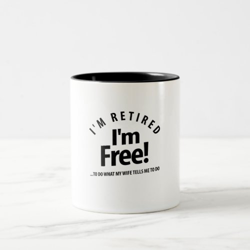 Im Retired Im Free Funny Retirement Two_Tone Coffee Mug