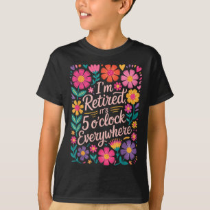 Im Retired Its 5 Oclock Everywhere Boho Floral Ret T-Shirt