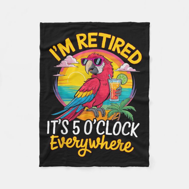 I'm Retired It's 5 O'clock Everywhere  Fleece Blanket (Front)