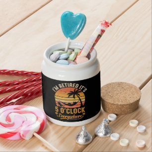 I'm Retired It's 5 O'clock Everywhere Funny Candy Jar