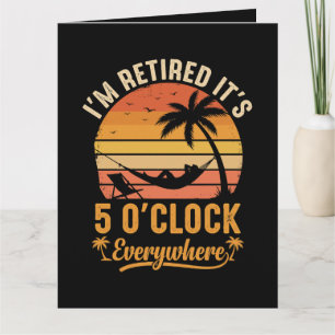 I'm Retired It's 5 O'clock Everywhere Funny  Card