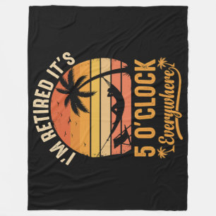 I'm Retired It's 5 O'clock Everywhere Funny Fleece Blanket