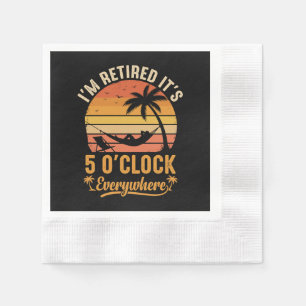 I'm Retired It's 5 O'clock Everywhere Funny Napkins