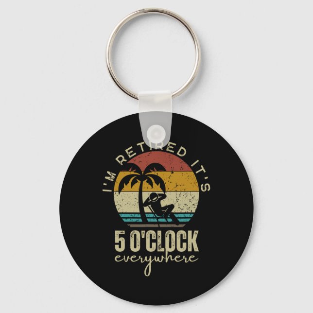 I'm Retired It's 5 O'clock Everywhere Funny Retire Keychain (Front)