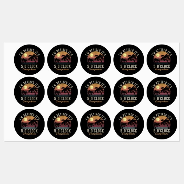 I'm Retired It's 5 O'Clock Everywhere Funny Retire Labels (Sheet)