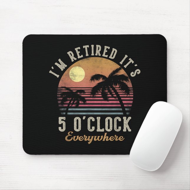 I'm Retired It's 5 O'Clock Everywhere Funny Retire Mouse Pad (With Mouse)