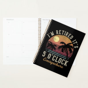 I'm Retired It's 5 O'Clock Everywhere Funny Retire Planner