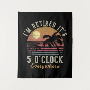 I'm Retired It's 5 O'Clock Everywhere Funny Retire Tapestry