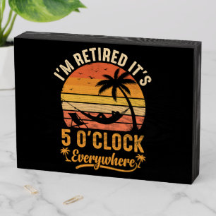 I'm Retired It's 5 O'clock Everywhere Funny Wooden Box Sign