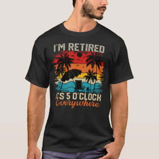 I'M Retired It's 5 O'Clock Everywhere Summer T-Shirt