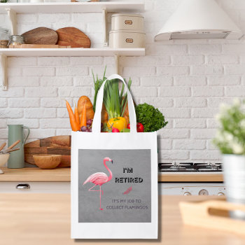 I'm Retired It's My Job To Collect Flamingos Funny Grocery Bag by Sozo4all at Zazzle