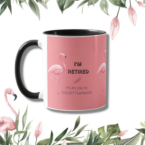 Im Retired Its My Job To Collect Flamingos Funny Mug