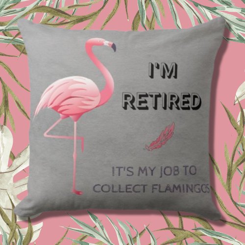 Im Retired Its My Job To Collect Flamingos Funny Throw Pillow