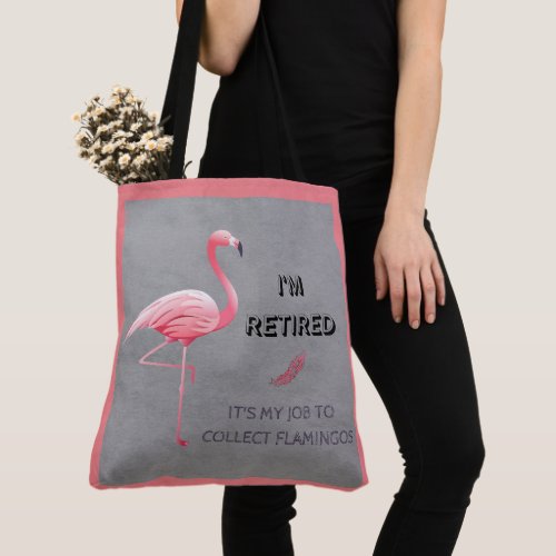 Im Retired Its My Job To Collect Flamingos Funny Tote Bag