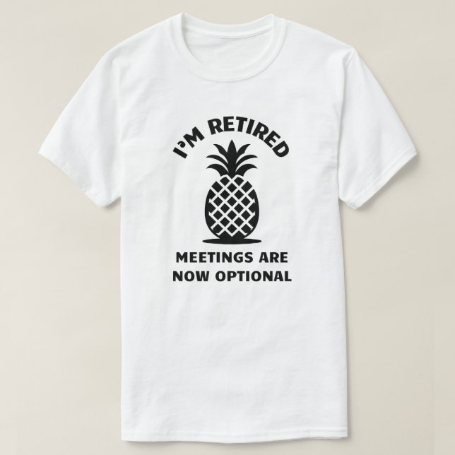 I'm Retired Meetings are Now Optional | Retirement T-Shirt (Design Front)