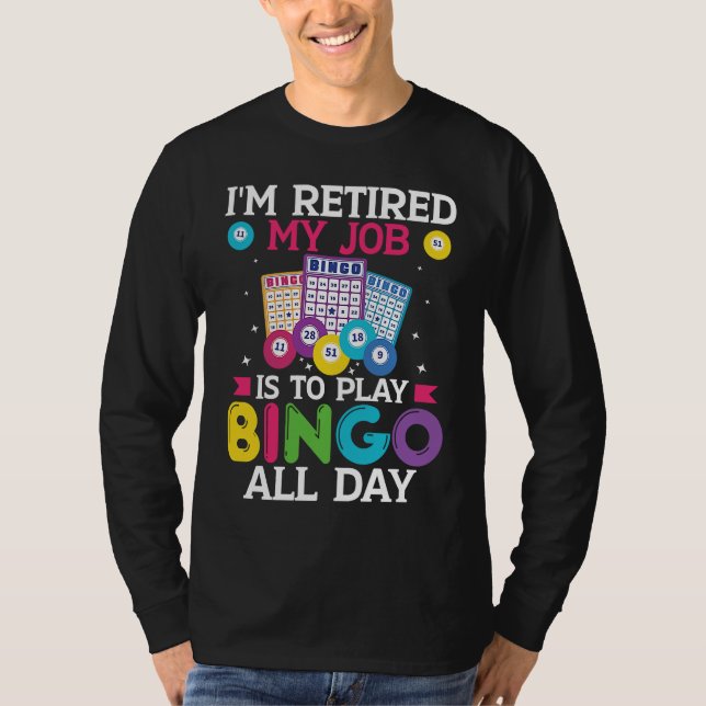 Im Retired My Job Is To Play Bingo All Day Bingo P T-Shirt (Front)