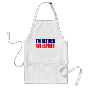 I'm Retired Not Expired Funny Apron