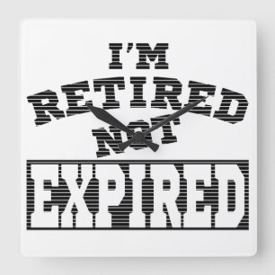 I'M RETIRED NOT EXPIRED RETIREMENT GIFT IDEAS SQUARE WALL CLOCK