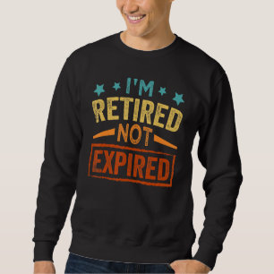 I'm Retired Not Expired   Wine   Grandpa Sweatshirt