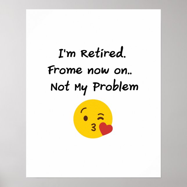 I'm Retired-Not My Problem Funny Gifts Retiremen Poster (Front)