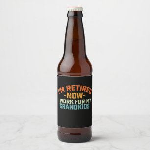 Im Retired Now I Work For My Grandkids Mothers Day Beer Bottle Label