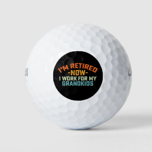 Im Retired Now I Work For My Grandkids Mothers Day Golf Balls