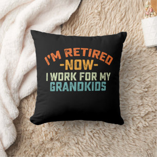 Im Retired Now I Work For My Grandkids Mothers Day Throw Pillow