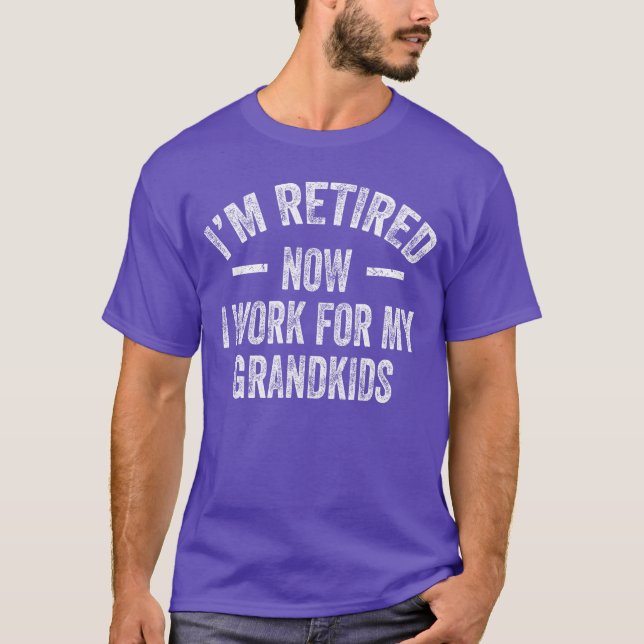 Im Retired Now I Work For My Grandkids retro frien T-Shirt (Front)