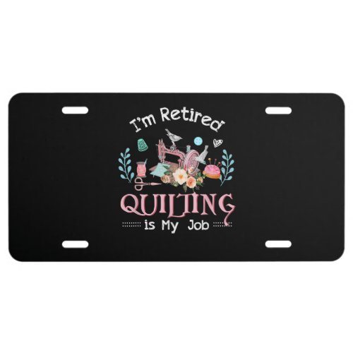 Im Retired Quilting Is My Job License Plate
