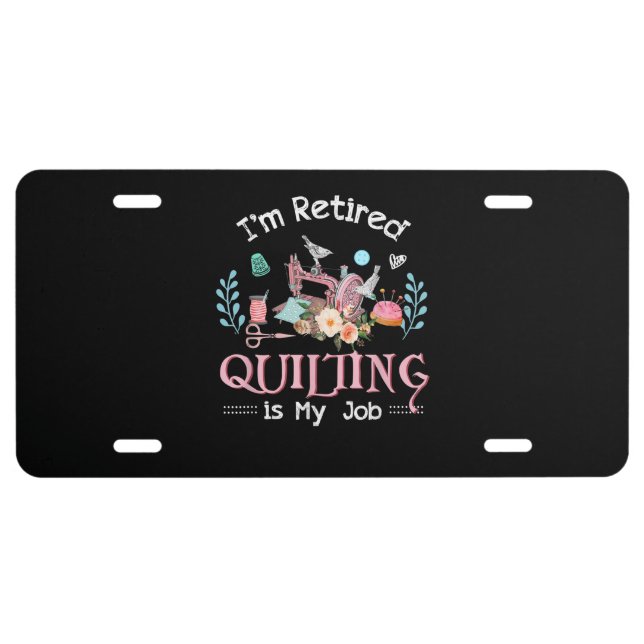 Im Retired Quilting Is My Job License Plate (Front)