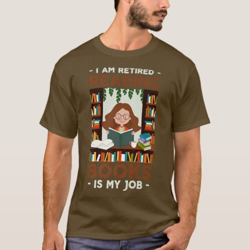 Im Retired Reading Books is My Job Book Lovers  T_Shirt