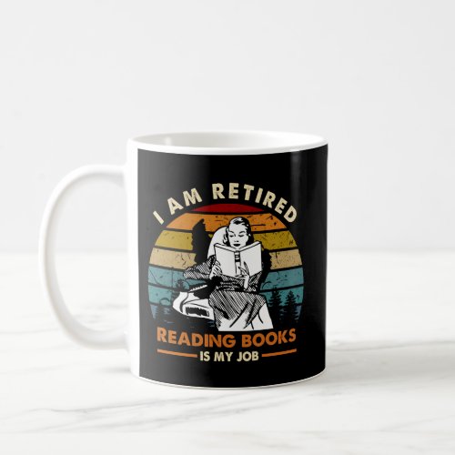 IM Retired Reading Books Is My Job Book Retiremen Coffee Mug
