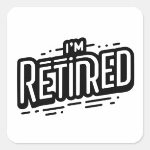 I'M RETIRED SQUARE STICKER