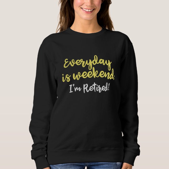 I'm Retired! Sweatshirt (Front)