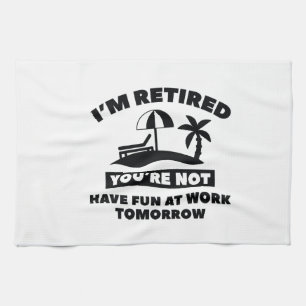I'm Retired Towel