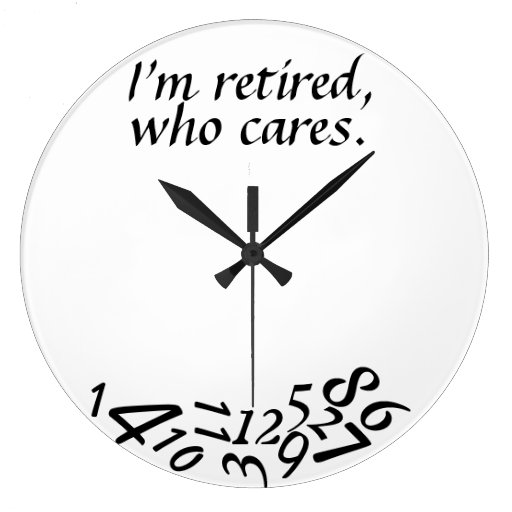 ~I'm Retired, Who Cares~ WALL CLOCK, CUSTOMIZE Large Clock | Zazzle