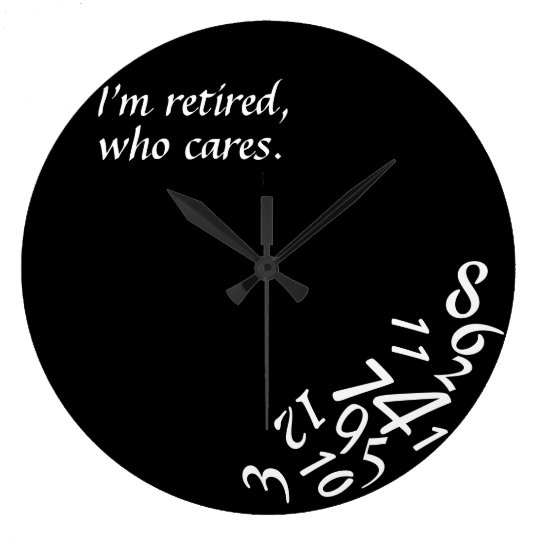 ~I'm Retired, Who Cares~ WALL CLOCK, CUSTOMIZE Large Clock | Zazzle.com