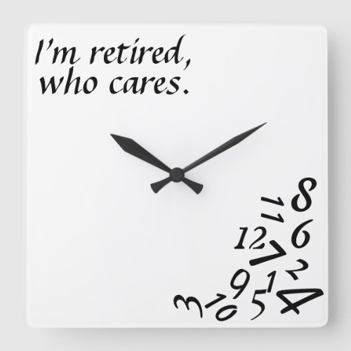 Im Retired Who Cares WALL CLOCK CUSTOMIZE Square Wall Clock