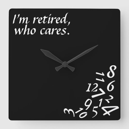 Im Retired Who Cares WALL CLOCK CUSTOMIZE Square Wall Clock