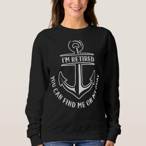 Im Retired You Can Find Me On My Boat Boating Cap Sweatshirt
