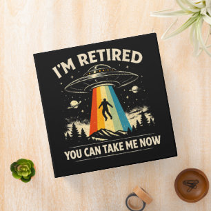 I'm Retired You Can Take Me Now 3 Ring Binder