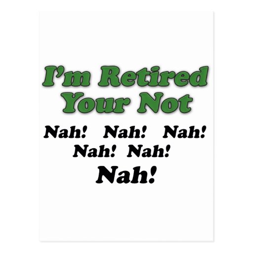 I'm Retired Your Not Postcard | Zazzle