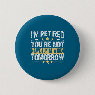 Im Retired You're Not Funny Retirement Men Dad Gra Button