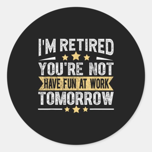Im Retired You're Not Funny Retirement Men Dad Gra