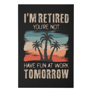 I'm retired you're not Have fun at work tomorrow Faux Canvas Print