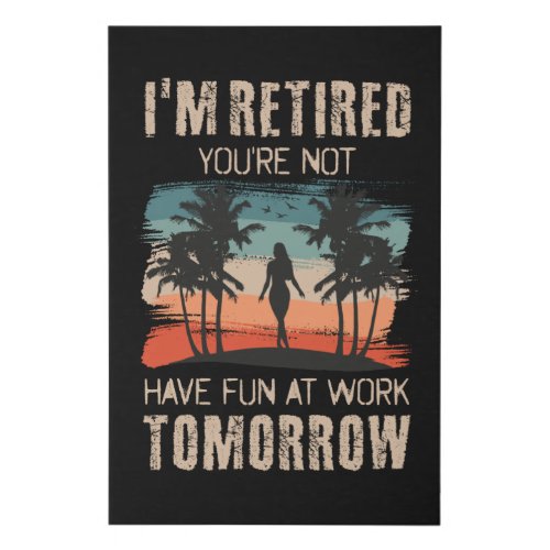 Im retired youre not Have fun at work tomorrow Faux Canvas Print