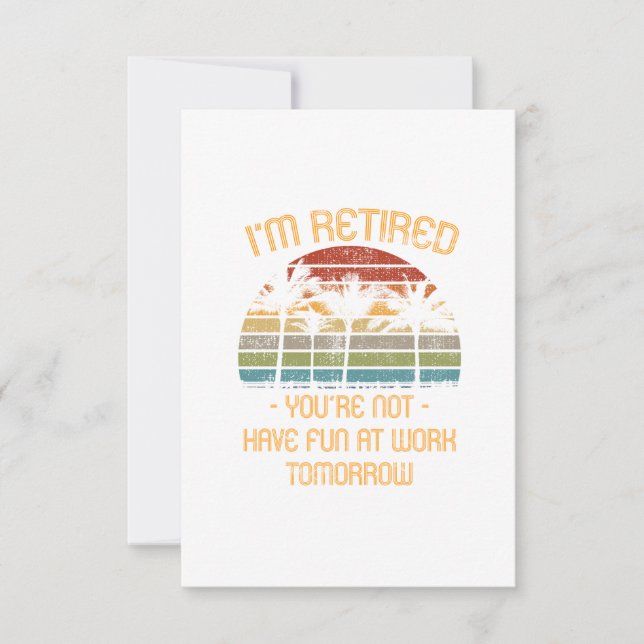 I'm Retired You're Not Thank You Card (Front)