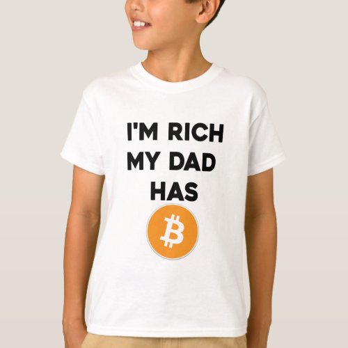 Im Rich _ My Dad has Bitcoin T_Shirt